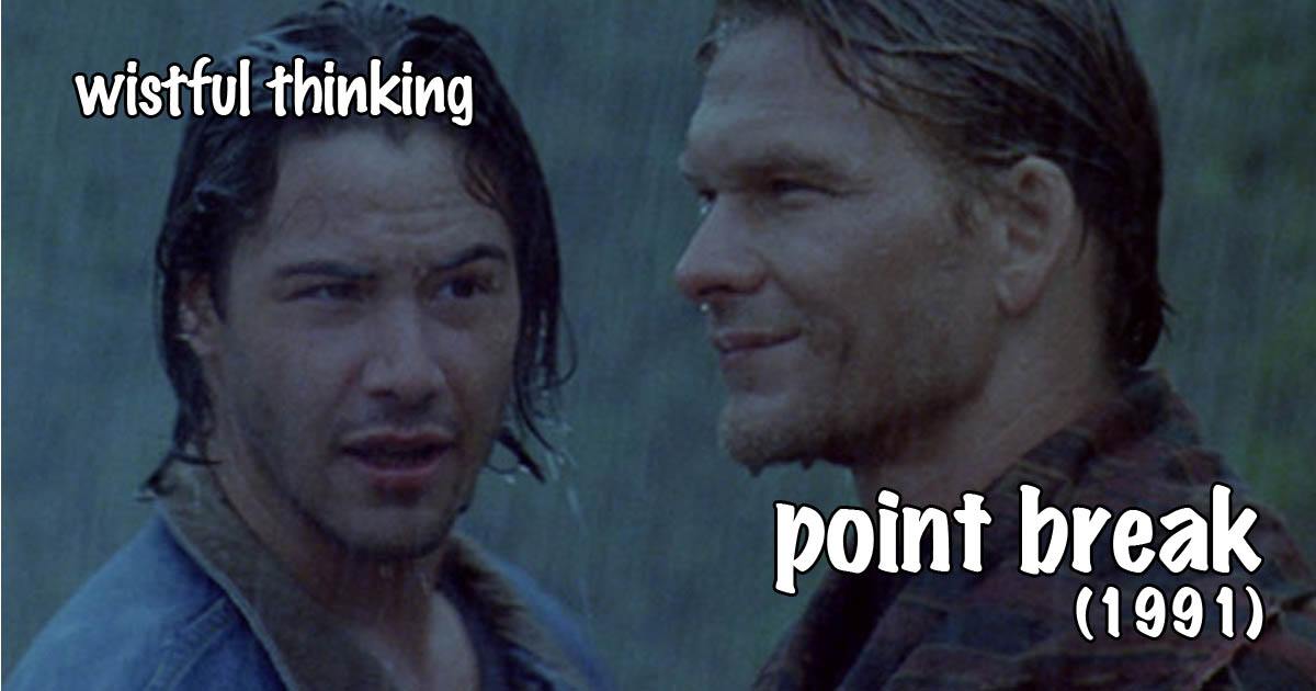 Wistful Thinking #070 – Point Break (1991)