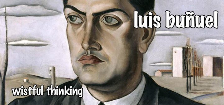 Wistful Thinking #072 – Luis Bunuel