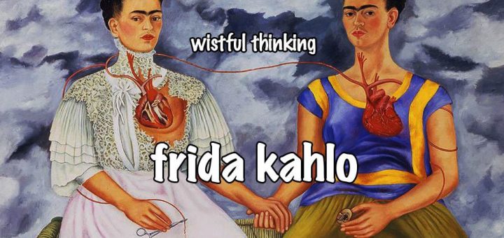 Wistful Thinking #073 – Frida Kahlo