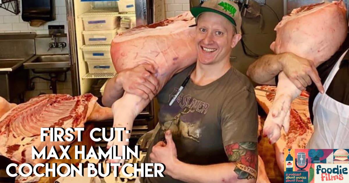 Foodie Films #067 – First Cut: Max Hamlin of Cochon Butcher