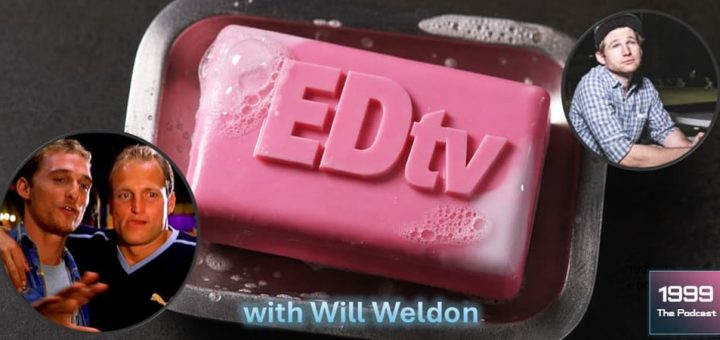1999: The Podcast #089 - EDtv - with Will Weldon