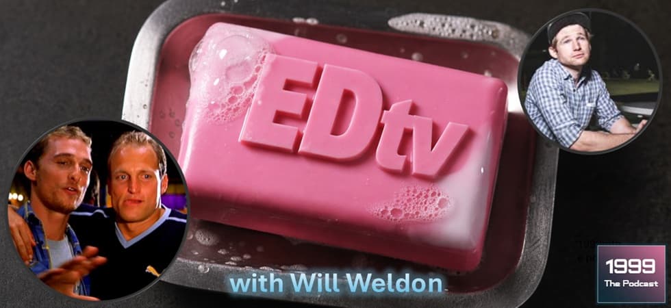 1999: The Podcast #089 - EDtv - with Will Weldon