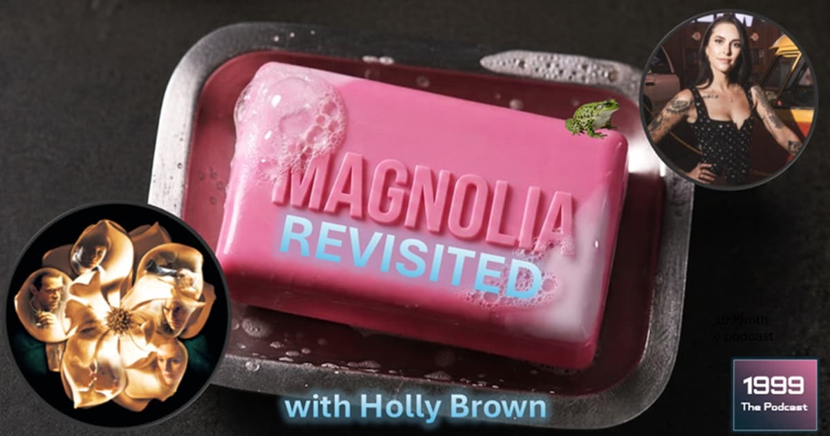 1999: The Podcast #090 - Magnolias (Revisited) - with Holly Brown