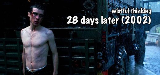 Wistful Thinking #076 – 28 Days Later... (2002)