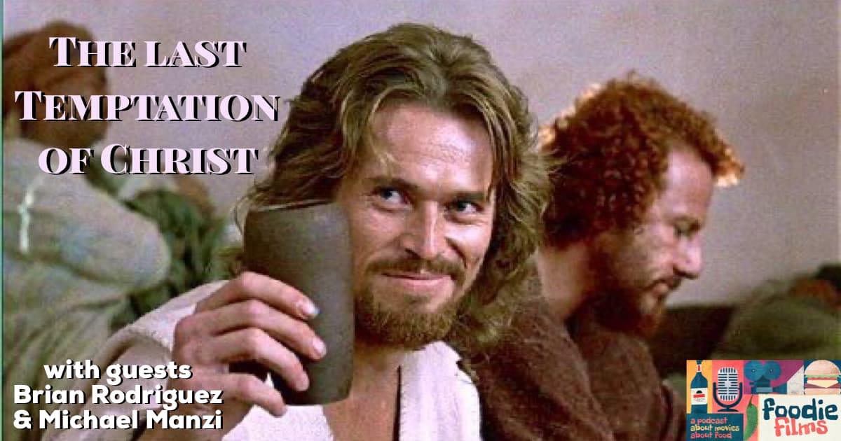 Foodie Films #073 – The Last Temptation of Christ (1988)