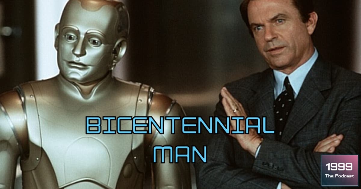 1999: The Podcast #093 - Bicentennial Man