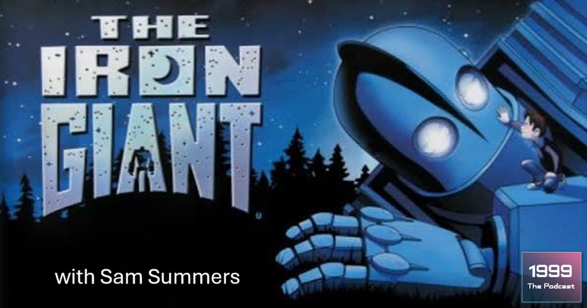 1999: The Podcast #094 - The Iron Giant - with Sam Summers