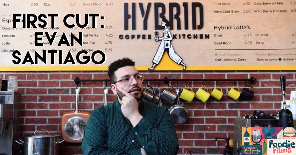 Foodie Films #076 – First Cut: Evan Santiago of Hybrid Coffee & Kitchen