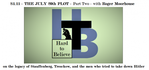 Hard to Believe #011 - Roger Moorhouse - The July 20th Plot Part 2