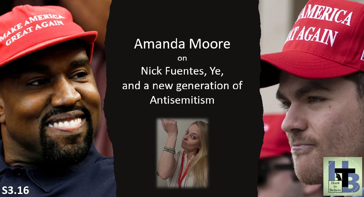 Hard to Believe #077 - Nick and Ye and Gen Z Antisemitism - with Amanda Moore