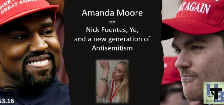 Hard to Believe #077 - Nick and Ye and Gen Z Antisemitism - with Amanda Moore