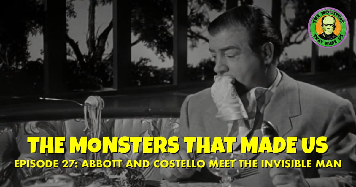 The Monsters That Made Us #27 - Abbott and Costello Meet the Invisible Man (1951)
