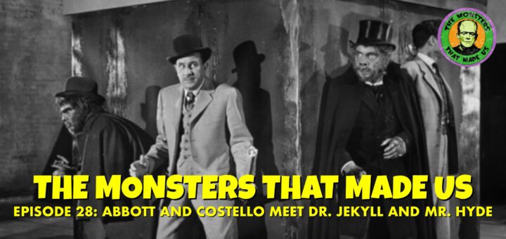 The Monsters That Made Us #28 - Abbott and Costello Meet Dr. Jekyll and Mr. Hyde (1953)