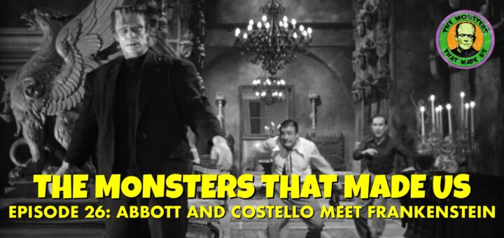 The Monsters That Made Us #26 - Abbott and Costello Meet Frankenstein (1948)
