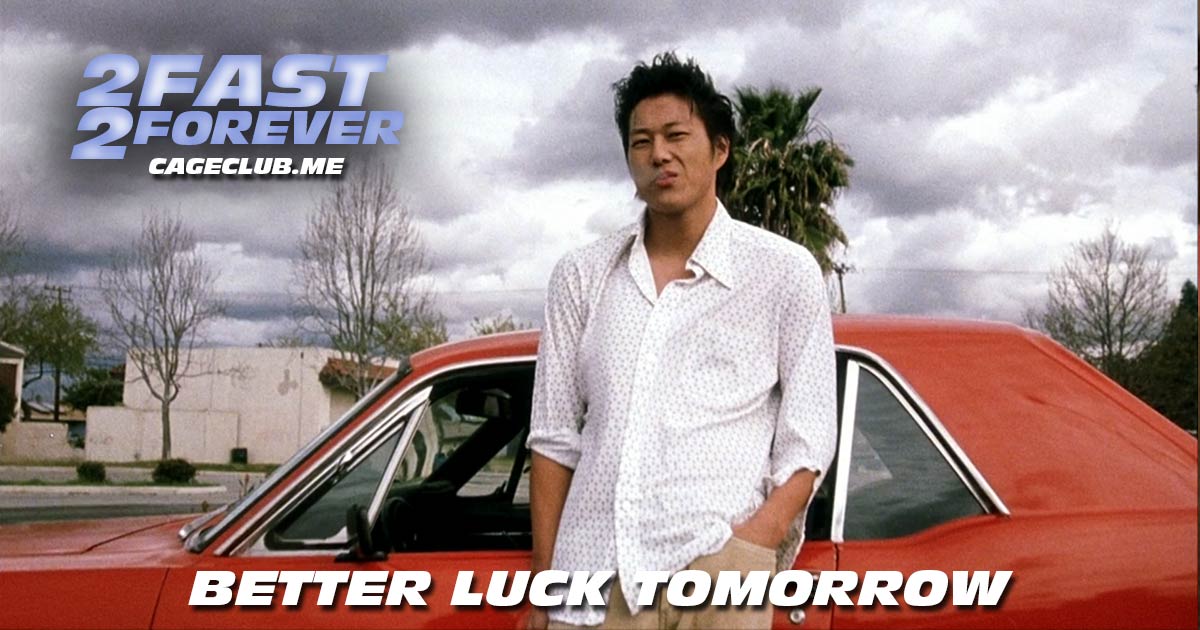 2 Fast 2 Forever #161 – Better Luck Tomorrow (2002)