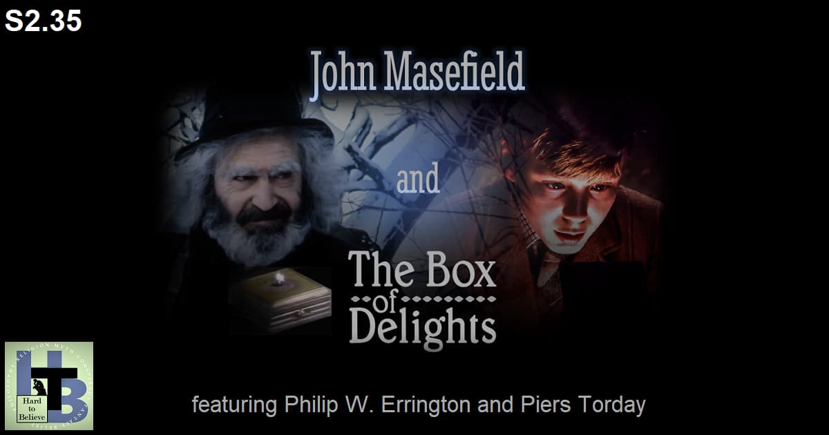 Hard to Believe #061 – John Masefield and The Box of Delights - Featuring Philip W. Errington and Piers Torday