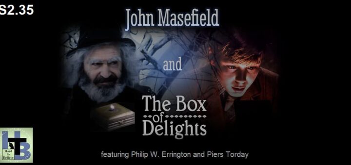 Hard to Believe #061 – John Masefield and The Box of Delights - Featuring Philip W. Errington and Piers Torday