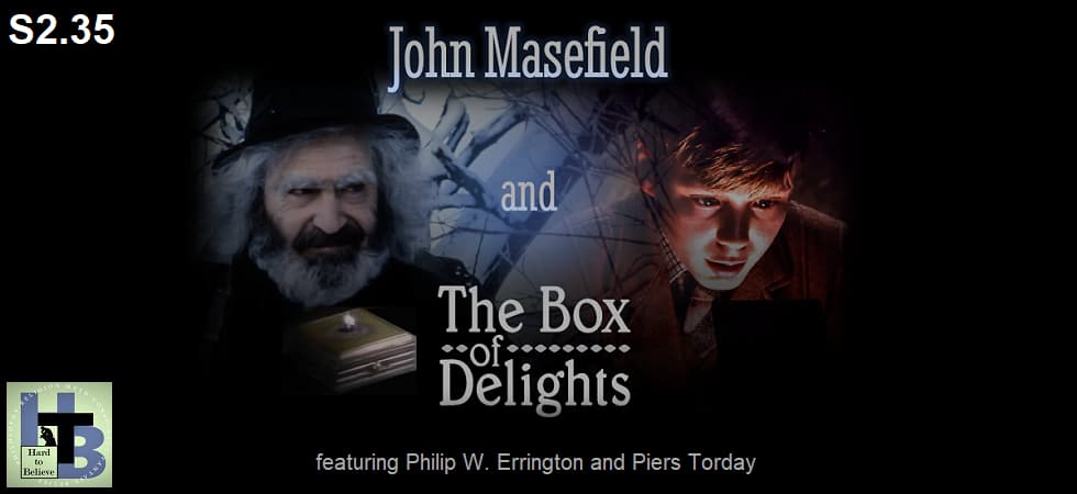 Hard to Believe #061 – John Masefield and The Box of Delights - Featuring Philip W. Errington and Piers Torday