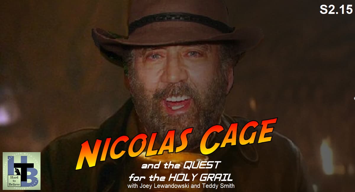 Hard to Believe #041 –Nicolas Cage and the Quest for the Holy Grail