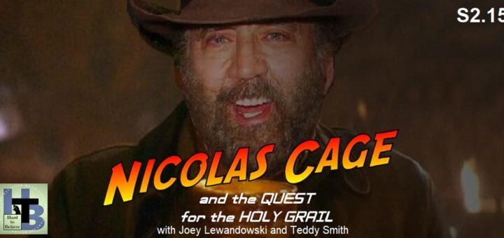 Hard to Believe #041 –Nicolas Cage and the Quest for the Holy Grail