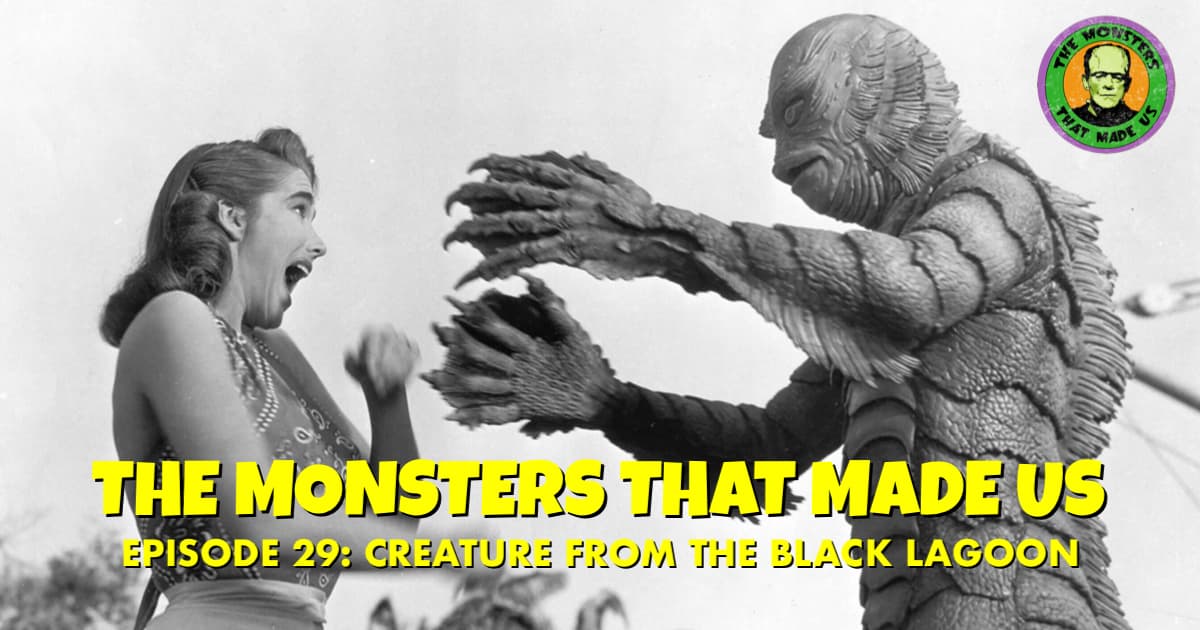 The Monsters That Made Us #29 - Creature from the Black Lagoon (1954)