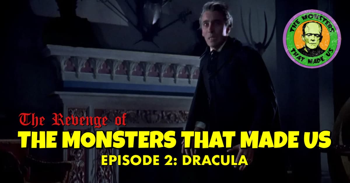 The Revenge of the Monsters That Made Us #2: Dracula