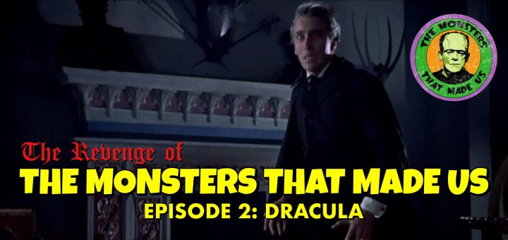 The Revenge of the Monsters That Made Us #2: Dracula