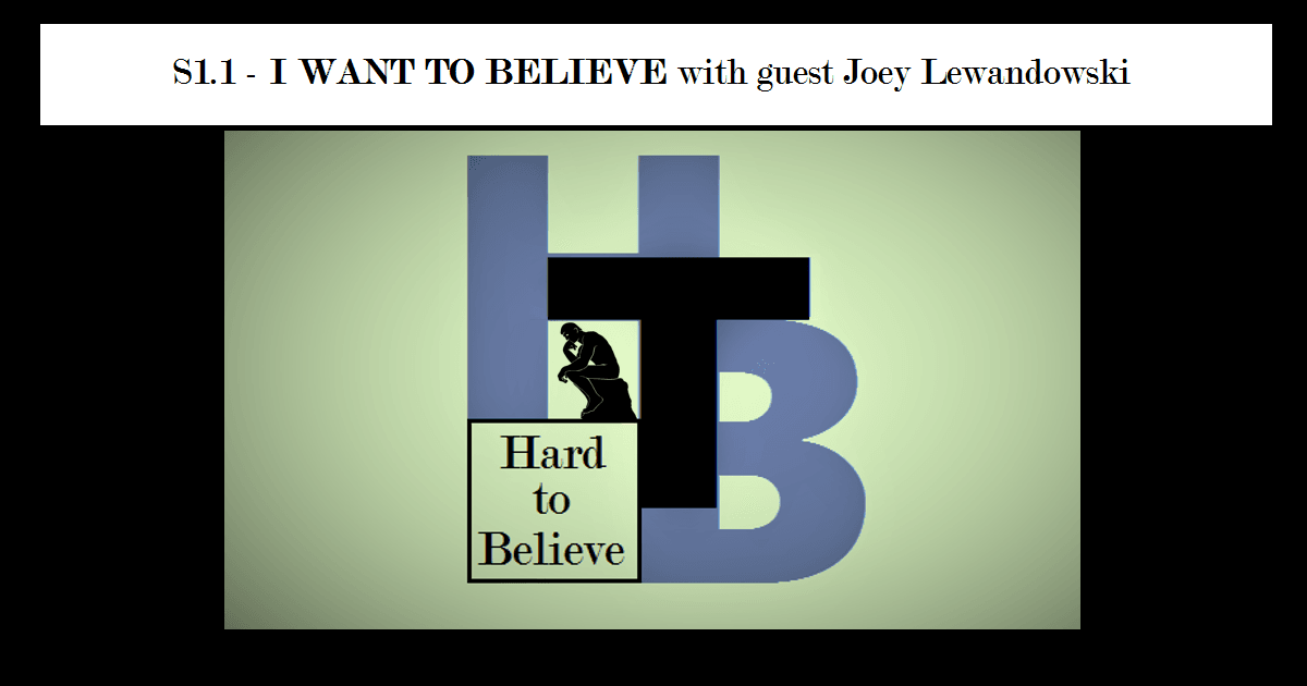 Hard to Believe #001 – I Want to Believe