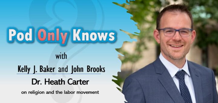 Pod Only Knows #010 - Religion and Labor - with Dr. Heath Carter