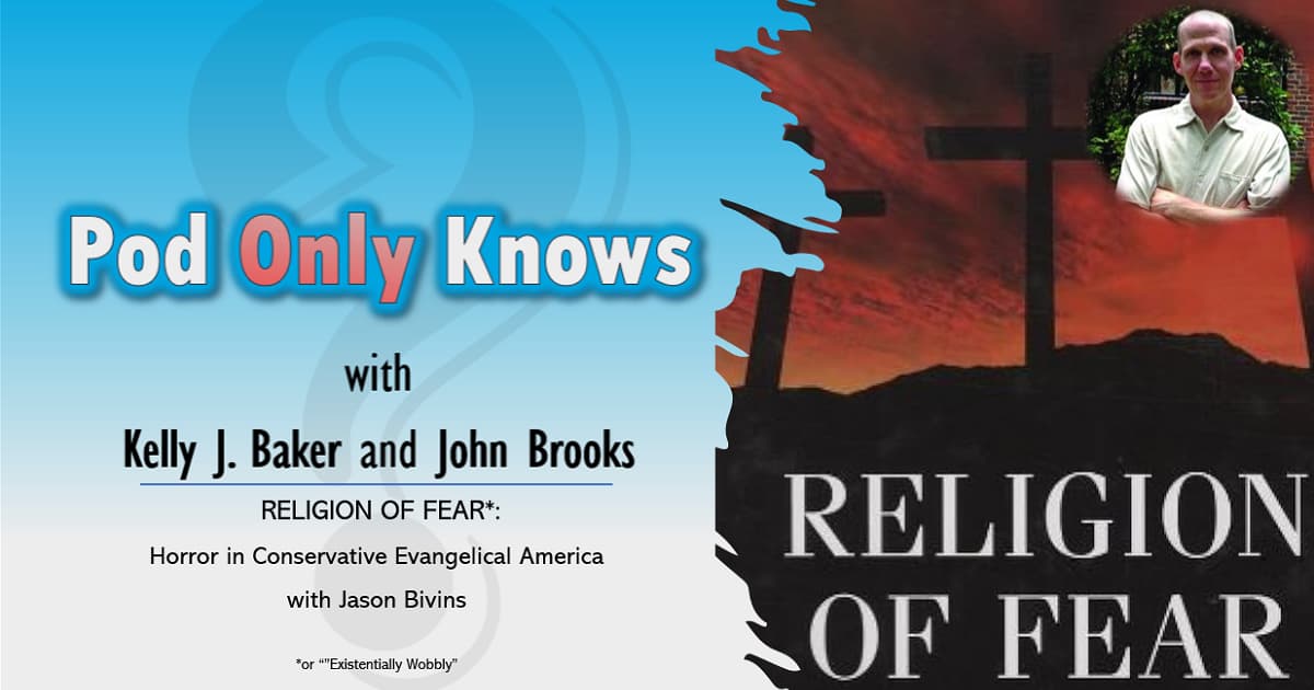 Pod Only Knows #013 - Religion of Fear - Horror in Conservative Evangelical America - with Jason Bivins