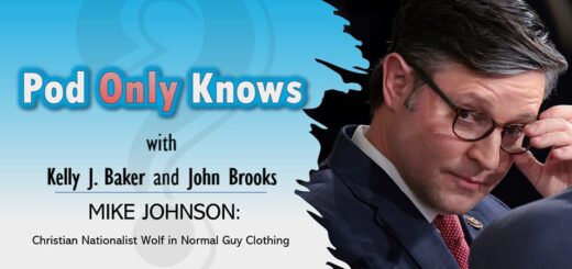 Pod Only Knows #014 - Mike Johnson: Christian Nationalist Wolf in Normal Guy Clothing