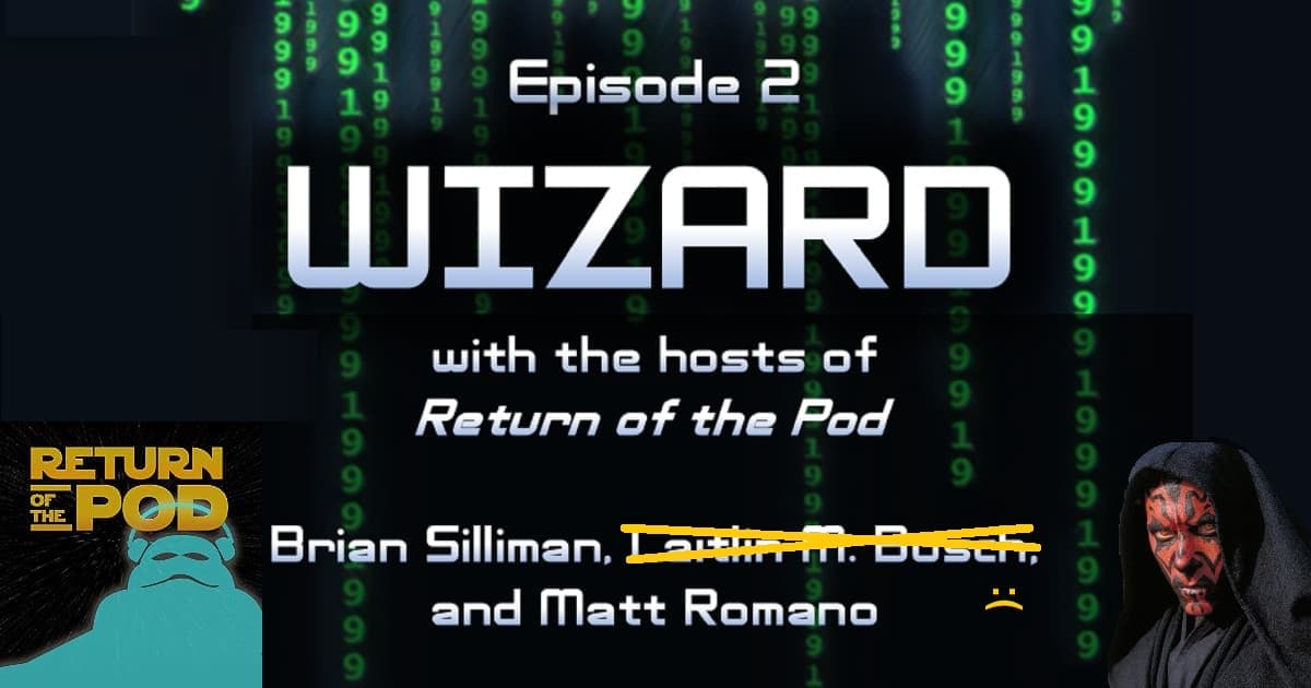 1999: The Podcast #002 – The Phantom Menace: "Wizard" with Return of the Pod's Brian Silliman, Caitlin M. Busch, and Matt Romano