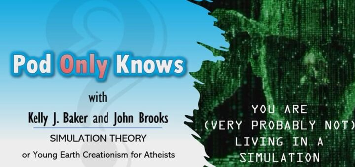 Pod Only Knows #024 - Simulation Theory, or Young Earth Creationism for Atheists