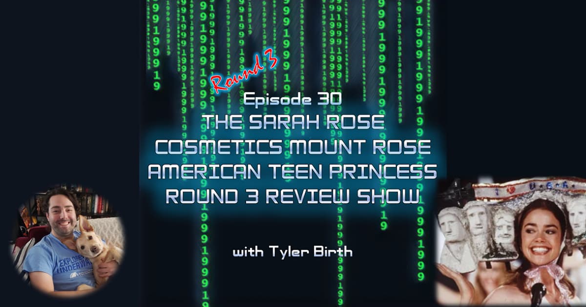 1999: The Podcast #030 - The Sarah Rose Cosmetics Mount Rose American Teen Princess Round 3 Review Show
