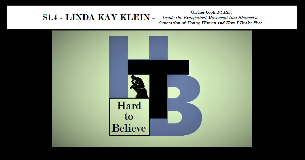 Hard to Believe #004 – Linda Kay Klein