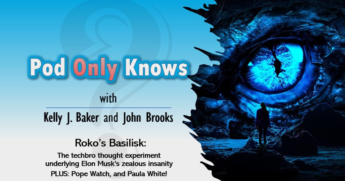 Pod Only Knows #045 – Roko's Basilisk, Pope Watch 2025, and Paula White