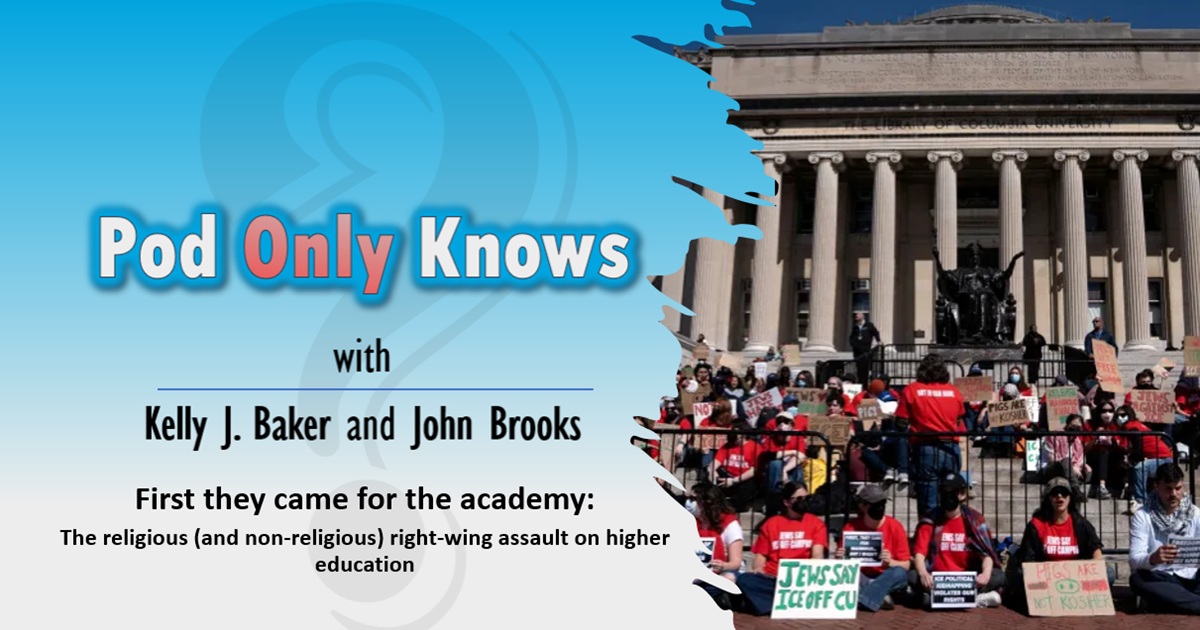 Pod Only Knows #04 – "First they came for the academy..." : The MAGA Attack on Higher Ed
