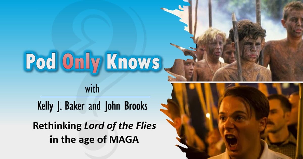 Pod Only Knows #047 – Rethinking "Lord of the Flies" in the age of MAGA