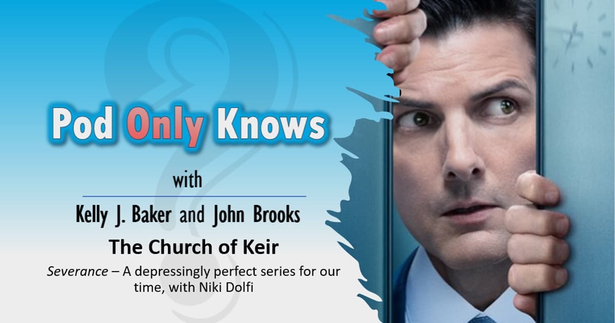 Pod Only Knows #050 – Severance: The Church of Keir - with Niki Dolfi