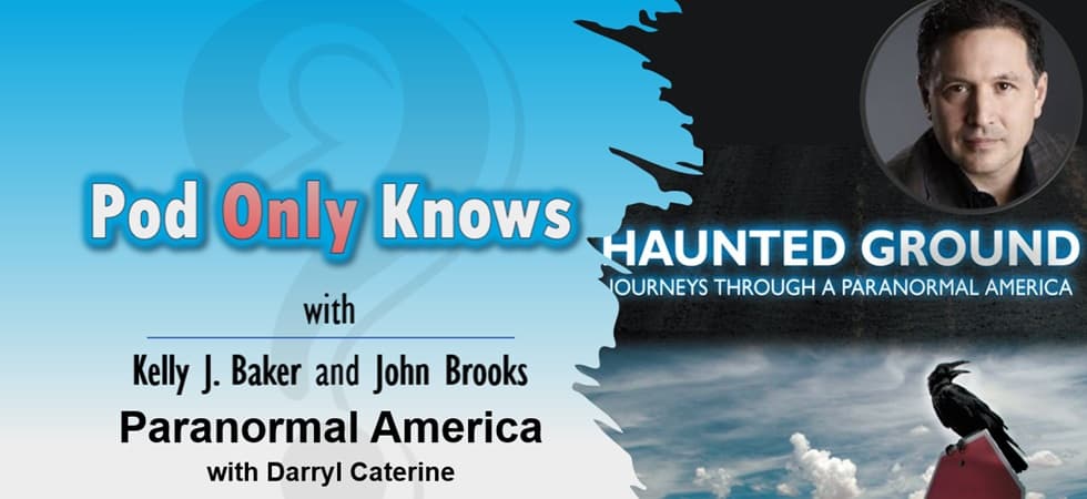 Pod Only Knows #056 – Paranormal America with Darryl Caterine