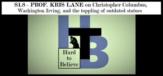 Hard to Believe #008 – Prof. Kris Lane on Christopher Columbus, Washington Irving, and the Toppling of Outdated Statues