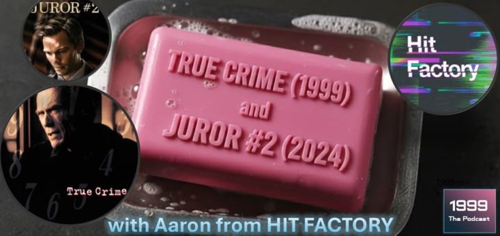 1999: The Podcast #084 - True Crime (1999) and Juror #2 (2024) - with Aaron from HIT FACTORY