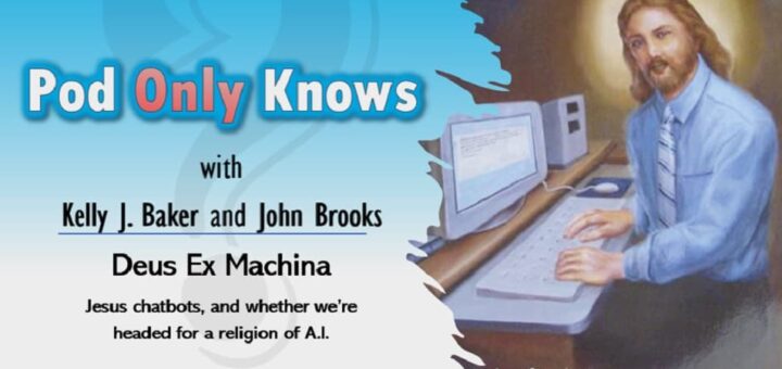 Pod Only Knows #009 - Deus Ex Machina - Jesus Chatbots and the Religion of A.I.