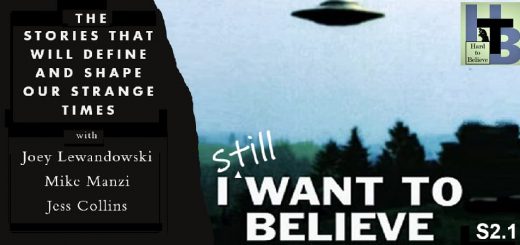 Hard to Believe #026 – I (Still) Want to Believe - The Stories That Will Define And Shape Our Strange Times
