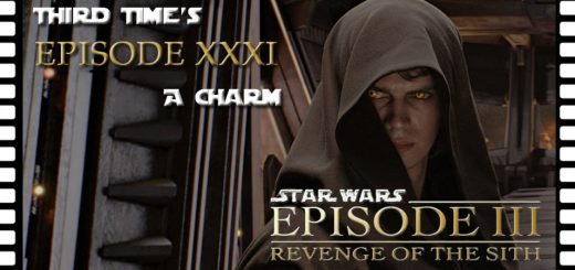 Third Time's A Charm #031 – Star Wars: Episode III - Revenge of the Sith (2005)
