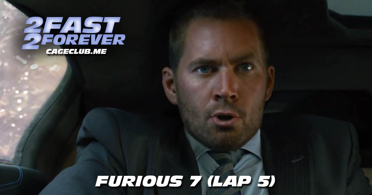 2 Fast 2 Forever #063 – Furious 7 (Lap 5)