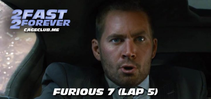 2 Fast 2 Forever #063 – Furious 7 (Lap 5)