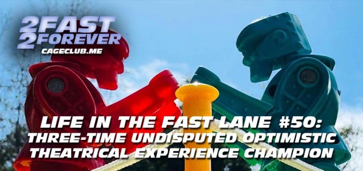 2 Fast 2 Forever #414 – Three-Time Undisputed Optimistic Theatrical Experience Champion | Life in the Fast Lane #50