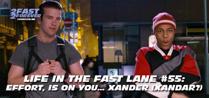 2 Fast 2 Forever #424 – Effort, is on you… Xander (Xandar?) | Life in the Fast Lane #55