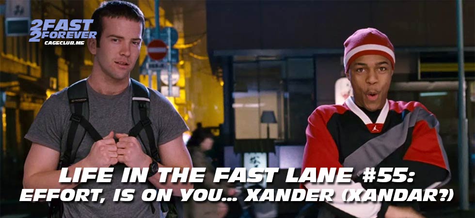 2 Fast 2 Forever #424 – Effort, is on you… Xander (Xandar?) | Life in the Fast Lane #55